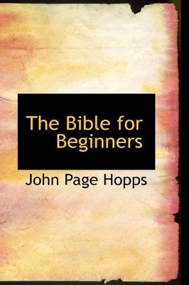 The Bible for Beginners by John Page Hopps 9781103368136