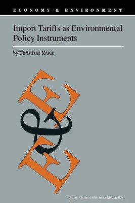 Import Tariffs as Environmental Policy Instruments by Christiane Kraus 9789048154616