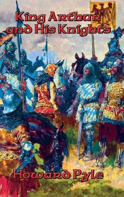King Arthur and His Knights by Howard Pyle 9781515421689