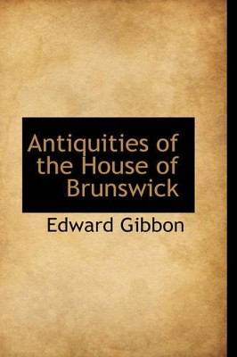 Antiquities of the House of Brunswick by Edward Gibbon 9781103095452