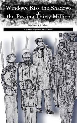 Windows Kiss the Shadows of the Passing Thirty Million by Robert Golden 9781909470897
