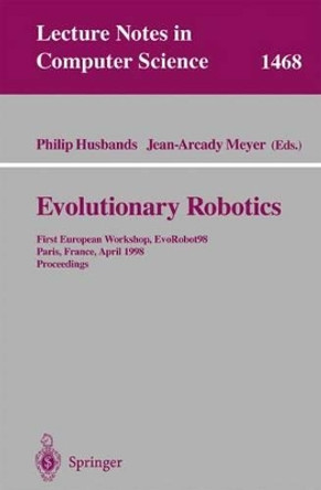 Evolutionary Robotics: First European Workshop, EvoRobot 98, Paris, France, April 16-17, 1998, Proceedings by Philip Husbands 9783540649571