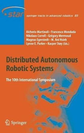 Distributed Autonomous Robotic Systems: The 10th International Symposium by Alcherio Martinoli 9783642327223