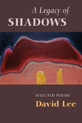 A Legacy of Shadows: Selected Poems by David Lee 9781556590979