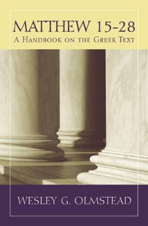 Matthew 15a28: A Handbook on the Greek Text by Wesley G. Olmstead