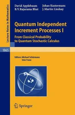 Quantum Independent Increment Processes I: From Classical Probability to Quantum Stochastic Calculus by David Applebaum 9783540244066