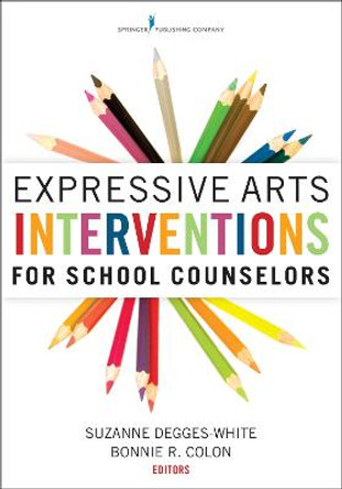 Expressive Arts Interventions for School Counselors by Suzanne Degges-White