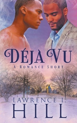 Déjà Vu: A Short Romance by Lawrence I Hill 9781735105246