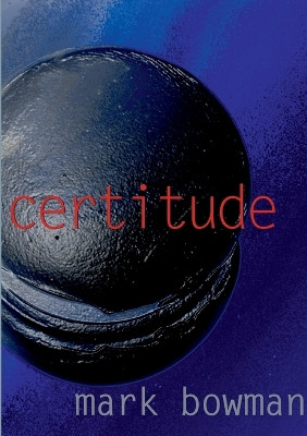 Certitude by Mark Bowman 9781906407315