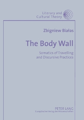 The Body Wall: Somatics of Travelling and Discursive Practices by Zbigniew Bialas 9783631545348