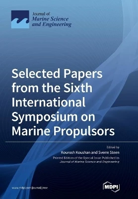 Selected Papers from the Sixth International Symposium on Marine Propulsors by Kourosh Koushan 9783039362486