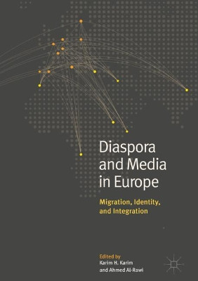 Diaspora and Media in Europe: Migration, Identity, and Integration by Karim H. Karim 9783319654478