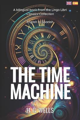 The Time Machine (Translated): English - Spanish Bilingual Edition by Lingo Libri 9798391732594