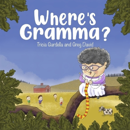 Where's Gramma: A special day with a very active and loving grandma by Tricia Gardella 9781959412199