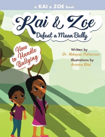 Kai & Zoe Defeat a Mean Bully: How to Handle Bullying by Nakeyau Patterson 9798987317112