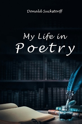 My Life in Poetry by Donald Suckstorff 9798887031811