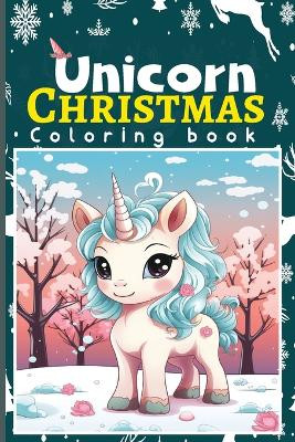 Unicorn Christmas Coloring Book for Kids Coloring Book for Toddlers Christmas: The Best Christmas Stocking Stuffers Gift Idea Cute Unicorns Coloring 6 x 9 by Tuhin Barua 9798210735768