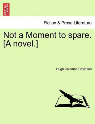 Not a Moment to Spare. [A Novel.] by Hugh Coleman Davidson 9781241152383