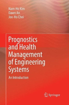 Prognostics and Health Management of Engineering Systems: An Introduction by Nam-Ho Kim 9783319831268