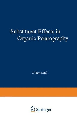 Substituent Effects in Organic Polarography by Petr Zuman 9781468486636