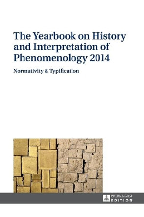 The Yearbook on History and Interpretation of Phenomenology 2014: Normativity & Typification by Anton Vydra 9783631662328