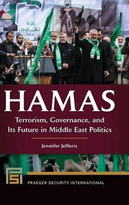Hamas: Terrorism, Governance, and Its Future in Middle East Politics by Jennifer Jefferis 9781440839023