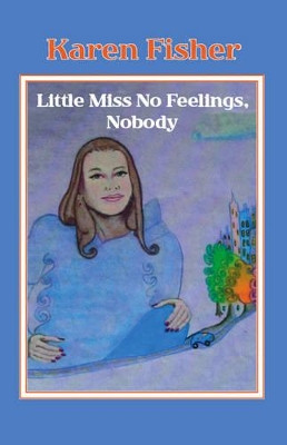 Little Miss No Feelings, Nobody by Karen R. Fisher 9781412059220