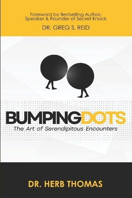 Bumping Dots: The Art of Serendipitous Encounters by Greg S Reid 9781963820003