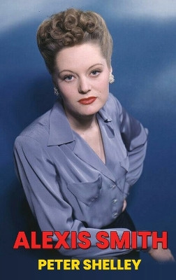 Alexis Smith (hardback) by Peter Shelley 9798887714509