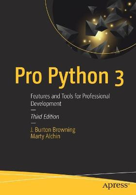 Pro Python 3: Features and Tools for Professional Development by J. Burton Browning