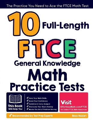 10 Full-Length FTCE General Knowledge Math Practice Tests: The Practice You Need to Ace the FTCE Math Test by Reza Nazari 9798894440590