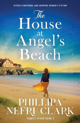 The House at Angel's Beach: Utterly emotional and gripping women's fiction by Phillipa Nefri Clark 9781805083658
