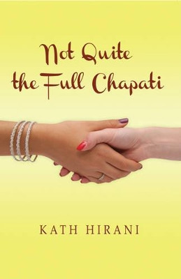 Not Quite the Full Chapati by Kath Hirani 9781909644151