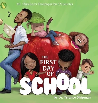 Mr. Shipman's Kindergarten Chronicles: The First Day of School by Terance Shipman 9781732505803