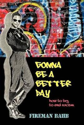 Gonna Be a Better Day: How to Try to End Racism by Fireman Bahb 9781426922114