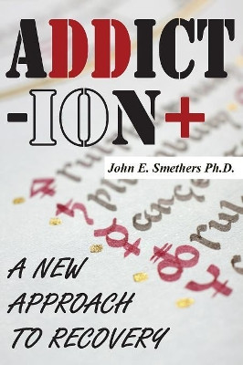 Addiction: A New Approach to Recovery by John E Smethers 9781906628758
