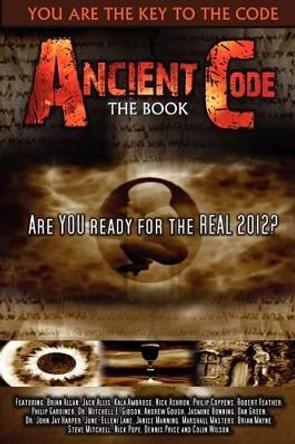 Ancient Code: Are You Ready for the REAL 2012? by Various Authors 9781934588819