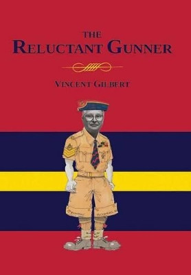 Memoirs of a Reluctant Gunner by Vincent Gilbert 9781928171225