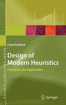Design of Modern Heuristics: Principles and Application by Franz Rothlauf 9783540729617