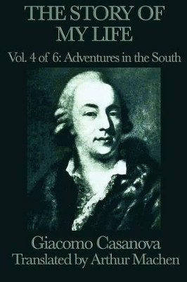 The Story of My Life Vol. 4 Adventures in the South by Giacomo Casanova 9781617207624