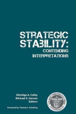 Strategic Stability: Contending Interpretations by Strategic Studies Institute 9781782663553