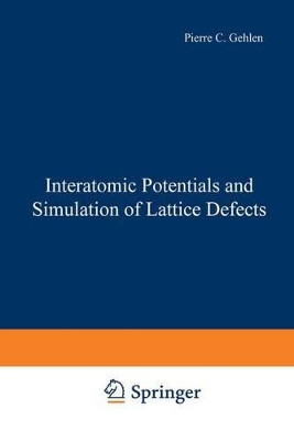 Interatomic Potentials and Simulation of Lattice Defects by P. C. Gehlen 9781468419948