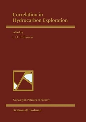Correlation in Hydrocarbon Exploration: Proceedings of the conference Correlation in Hydrocarbon Exploration organized by the Norwegian Petroleum Society and held in Bergen, Norway, 3-5 October 1988 by John Collinson 9789401070102