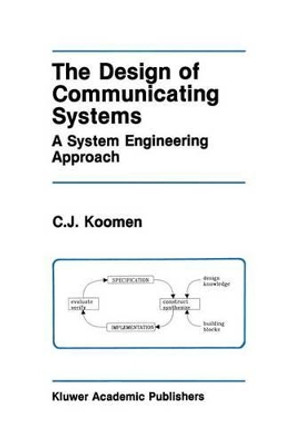 The Design of Communicating Systems: A System Engineering Approach by C. J. Koomen 9781461367987