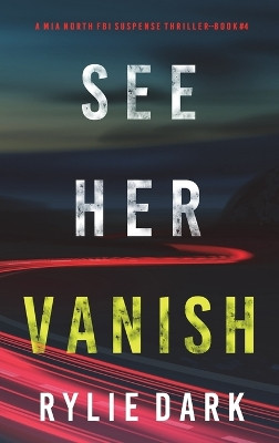 See Her Vanish (A Mia North FBI Suspense Thriller-Book Four) by Rylie Dark 9781094395159