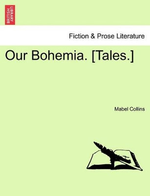 Our Bohemia. [Tales.]Vol. III. by Mabel Collins 9781240900671
