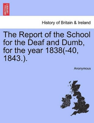 The Report of the School for the Deaf and Dumb, for the Year 1838(-40, 1843.). by Anonymous 9781240927449