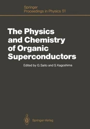 The Physics and Chemistry of Organic Superconductors: Proceedings of the ISSP International Symposium, Tokyo, Japan, August 28-30, 1989 by Gunzi Saito 9783642754265