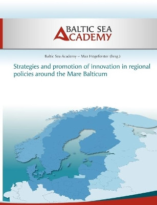 Strategies and Promotion of Innovation in Regional Policies around the Mare Balticum by Max Hogeforster 9783848218295