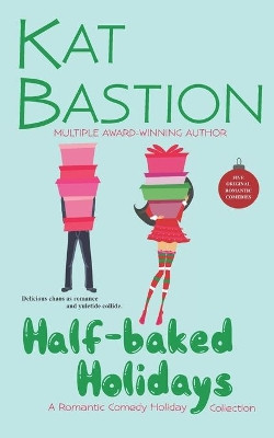 Half-baked Holidays: A Romantic Comedy Holiday Collection by Kat Bastion 9781957025018